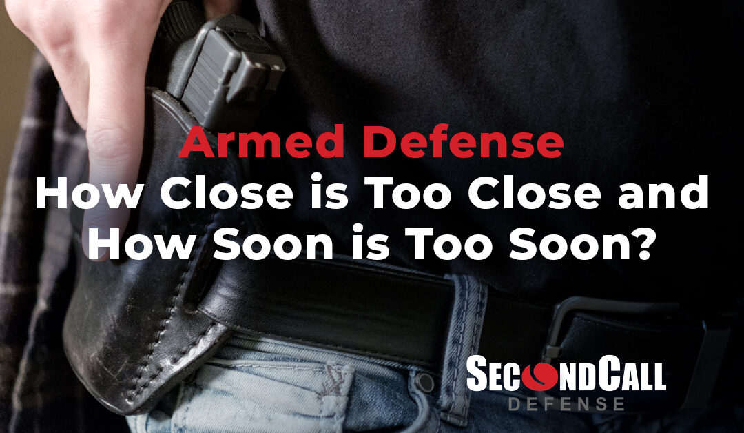 Armed Defense- How Close is Too Close and How Soon is Too Soon?