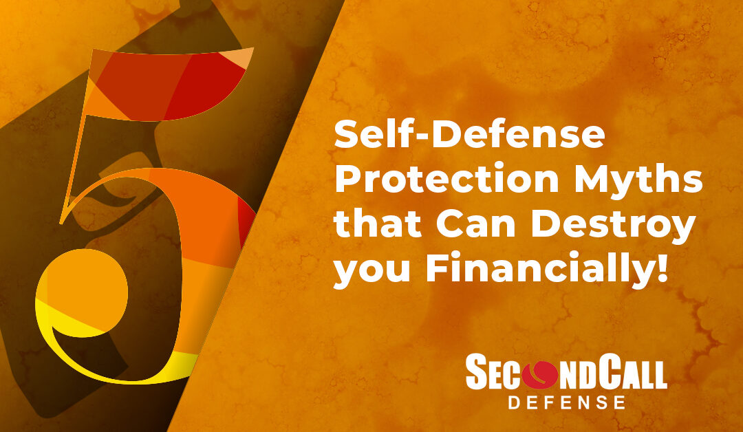 5 Self-Defense Protection Myths that Can Destroy you Financially!