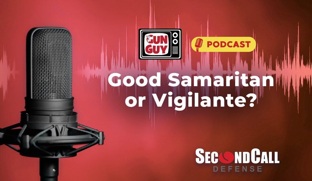 Good Samaritan or Vigilante – a GunGuy.TV Podcast