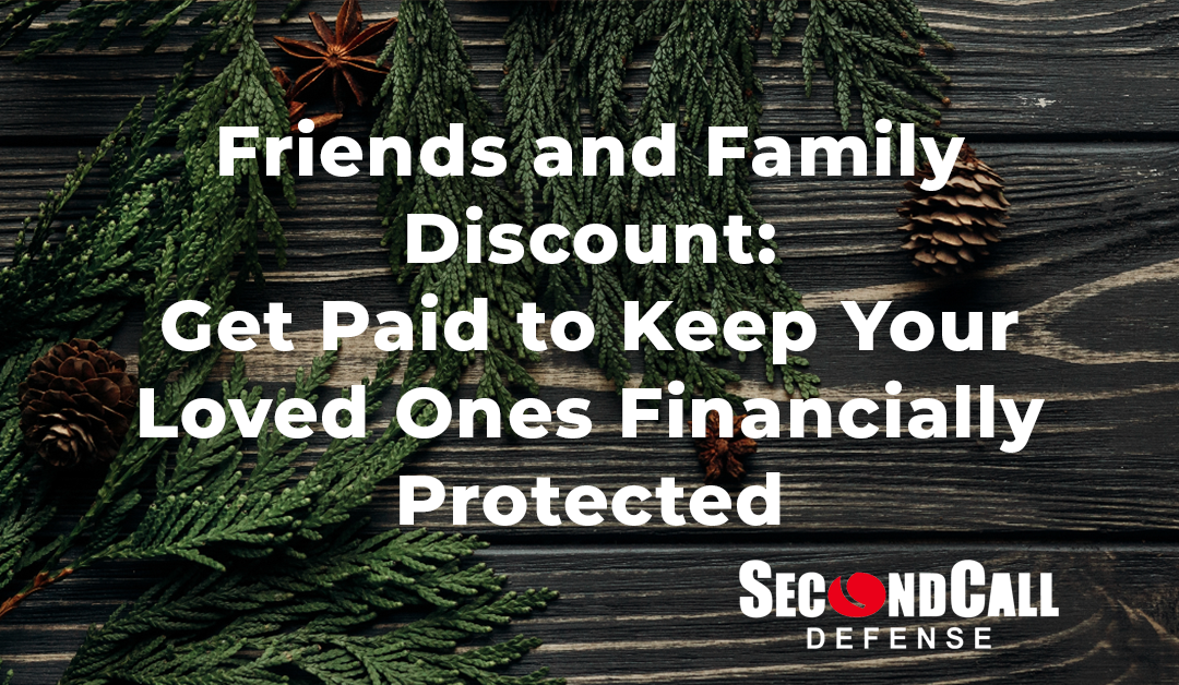 Friends and Family Discount: Get Paid to Keep Your Loved Ones Safe