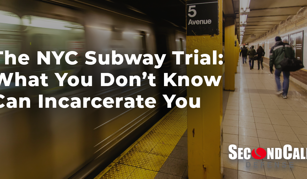 The NYC Subway Trial: What You Don’t Know Can Incarcerate You