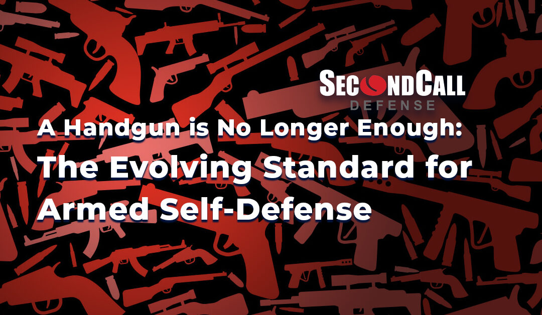 A Handgun is No Longer Enough: The Evolving Standard for Armed Self-Defense