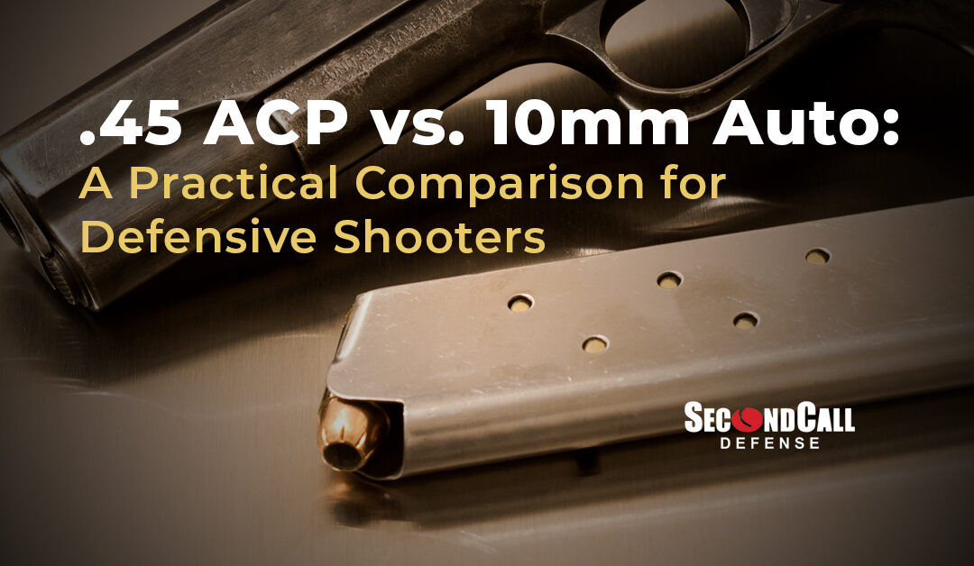 .45 ACP vs. 10mm Auto: A Practical Comparison for Defensive Shooters