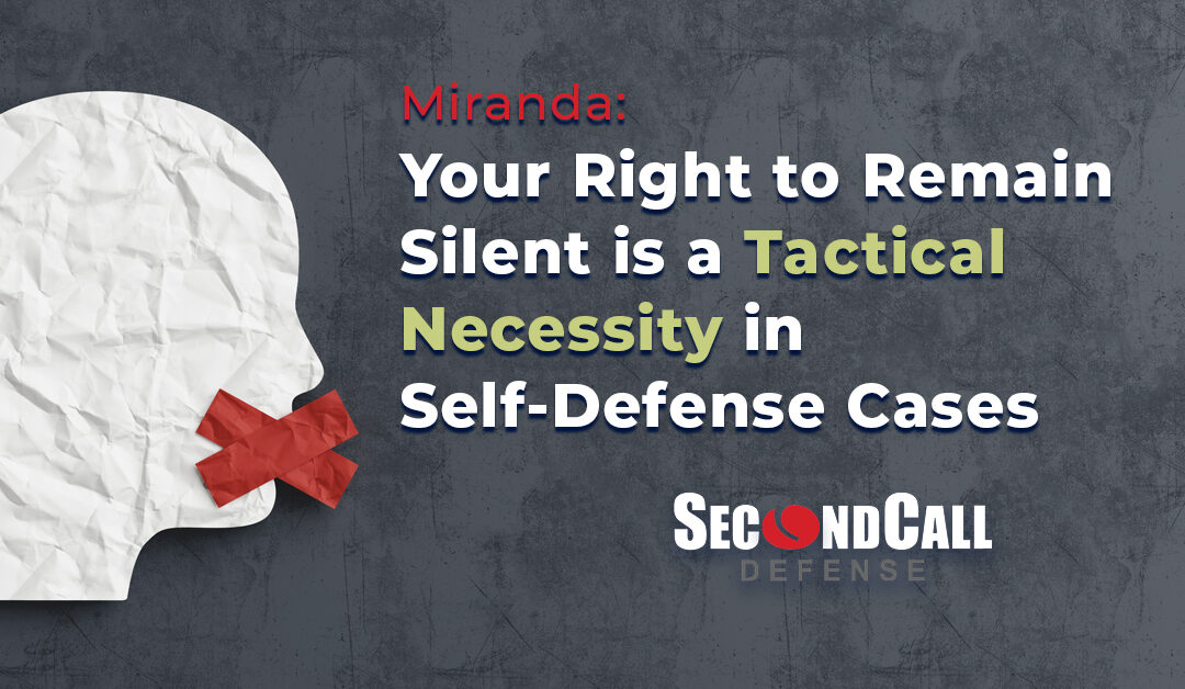 Your Right to Remain Silent is a Tactical Necessity in Self-Defense Cases