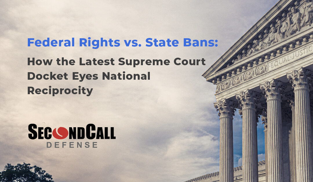Federal Rights vs. State Bans: How the Latest Supreme Court Docket Eyes National Reciprocity
